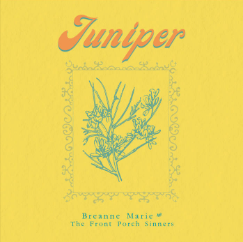 Breanne Marie and The Front Porch Sinners: Juniper
