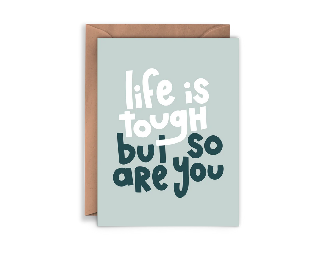 Greeting Card: Life Is Tough But So Are You